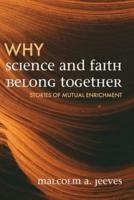 Why Science and Faith Belong Together: Stories of Mutual Enrichment