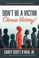 Don't Be a Victim: Choose Victory!