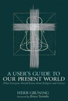 A User's Guide to Our Present World