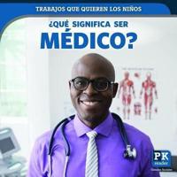 ¿Qué Significa Ser Médico? (What's It Really Like to Be a Doctor)