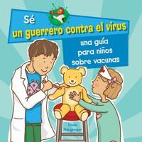 Una Guía Para Niños Sobre Las Vacunas (A Kid's Guide to Understanding Vaccines)