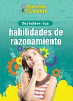 Fortalece Tus Habilidades De Razonamiento (Strengthen Your Thinking Skills)