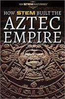 How STEM Built the Aztec Empire