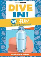 Dive In!: 10 Fun Experiments Using Water