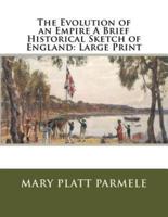 The Evolution of an Empire A Brief Historical Sketch of England