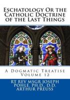 Eschatology Or the Catholic Doctrine of the Last Things