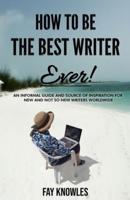 How to Be the Best Writer Ever!
