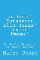 Ja Keji' Estasyoon Xiin Junaa' Rxiin Nmama'