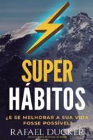 Super Habitos - ¿E Se Melhorar a Sua Vida Fosse Possivel?