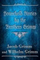 Household Stories by the Brothers Grimm (Illustrated)