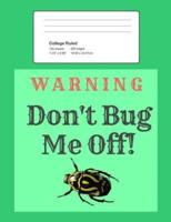 Warning - Don't Bug Me Off!