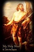 My Holy Hour - St. John the Baptist