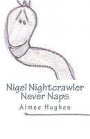 Nigel Nightcrawler Never Naps