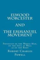 Elwood Worcester and The Emmanuel Movement: Physician of the Whole Man,  of the Soul as Well as of the Body