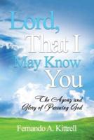 Lord, That I May Know You
