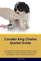 Cavalier King Charles Spaniel Guide Cavalier King Charles Spaniel Guide Includes