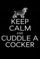 Keep Calm and Cuddle a Cocker