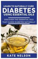 Learn How to Naturally Cure Diabetes Using Essential Oils