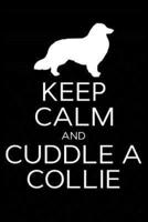 Keep Calm and Cuddle A Collie