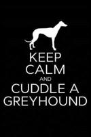 Keep Calm and Cuddle A Greyhound