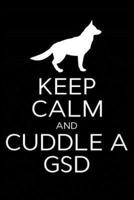 Keep Calm and Cuddle a Gsd