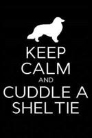 Keep Calm and Cuddle a Sheltie