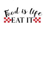 Food Is Life Eat It