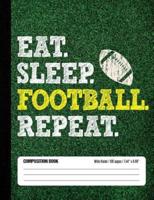 Eat Sleep Football Repeat Composition Book, Wide Ruled, 100 Pages 7.44 X 9.69