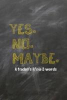 Yes. No. Maybe. A Teacher's Life in 3 Words