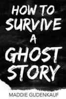 How to Survive a Ghost Story