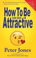 How To Be Even More Attractive