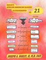 Bailey's African American Slavery Glossography Volume 21