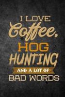 I Love Coffee, Hog Hunting, and a Lot of Bad Words