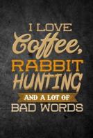 I Love Coffee, Rabbit Hunting, and a Lot of Bad Words