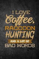 I Love Coffee, Raccoon Hunting, and a Lot of Bad Words