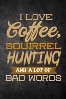 I Love Coffee, Squirrel Hunting, and a Lot of Bad Words