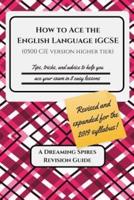 How to Ace the English Language IGCSE (0500 CIE Version Higher Tier) 2019