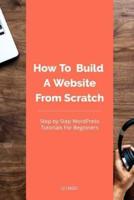 How To Build A Website From Scratch