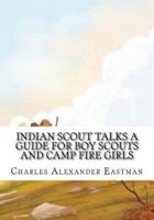 Indian Scout Talks a Guide for Boy Scouts and Camp Fire Girls