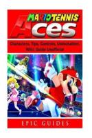 Mario Tennis Aces, Characters, Tips, Controls, Unlockables, Wiki, Guide Unofficial