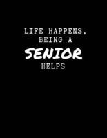 Life Happens - Being a Senior Helps