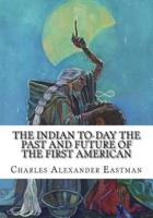 The Indian To-Day The Past and Future of the First American
