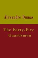 The Forty-Five Guardsmen (Illustrated)