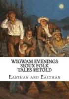 Wigwam Evenings Sioux Folk Tales Retold
