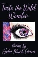 Taste the Wild Wonder: Poems
