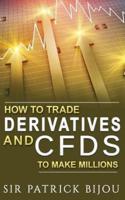 How to Trade Derivatives and Cfds to Make Millions