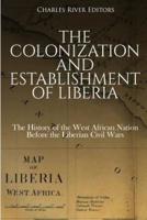 The Colonization and Establishment of Liberia
