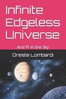 Infinite Edgeless Universe: And Pi in the Sky