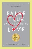 False and True Understanding of Love