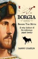 BORGIA, Behind The Myth
